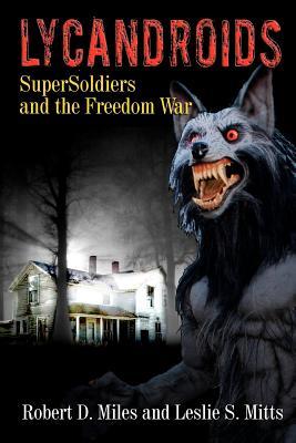 Lycandroids, SuperSoldiers and the Freedom War: The Saga of the Post-Apocolyptic Freedom Wars