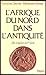 L'Afrique du Nord dans l'antiquité by François Decret