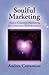 Soulful Marketing: Heart Centered Marketing for Conscious Entrepreneurs