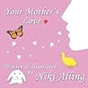 Your Mother's Love by Niki Alling