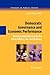 Democratic Governance and Economic Performance: How Accountability Can Go Too Far in Politics, Law, and Business (Studies in Public Choice, 14)