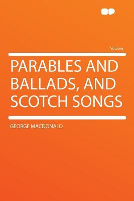 Parables and Ballads, and Scotch Songs