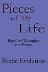 Pieces of My Life: Random Thoughts and Poetry Pieces of My Life: Random Thoughts and Poetry