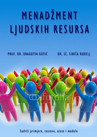 Menadžment ljudskih resursa: (sadrži primjere, tekstove, alate i modele)