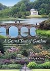 A Grand Tour of Gardens: Traveling in Beauty through Western Europe and the United States