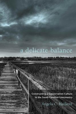 A Delicate Balance: Constructing a Conservation Culture in the South Carolina Lowcountry (Non Series)