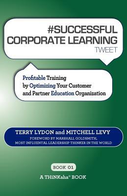 #SUCCESSFUL CORPORATE LEARNING tweet Book01: Profitable Training by Optimizing Your Customer and Partner Education Organization