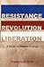 Resistance, Revolution, Liberation: A Model for Positive Change