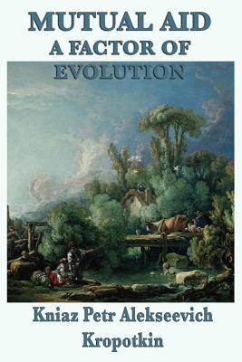 Mutual Aid a Factor of Evolution: A Study of Cooperation in Nature and Human Society
