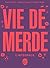 Vie de Merde - L'intégrale ...
