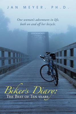 Biker's Diary: The Best Of Ten Years: One woman's adventures in life, both on and off her bicycle.