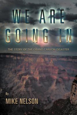 We Are Going in: The Story of the Grand Canyon Disaster