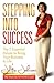 Stepping Into Success - The 7 Essential Moves to Bring Your B... by Julie Johnson