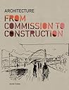Architecture: From Commission to Construction Architecture: From Commission to Construction