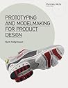 Prototyping and Modelmaking for Product Design (Portfolio Skills) Prototyping and Modelmaking for Product Design (Portfolio Skills)