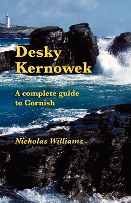 Desky Kernowek: A complete guide to Cornish (Cornish Edition)