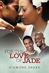 For The Love Of Jade by Diamond Drake For The Love Of Jade by Diamond Drake