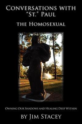Conversations with "St." Paul the Homosexual: Owning Our Shadows and Healing Deep Within (Volume 8)