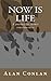Now is Life: A journey in c...