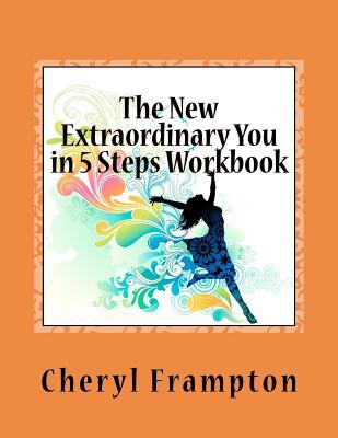 The New Extraordinary You in 5 Steps Workbook: Attitude, Awareness, Acknowledgement, Acceptance, and Allowing.