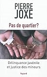 Pas de quartier ?: Délinquance juvénile et justice des mineurs