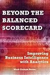 Beyond the Balanced Scorecard: Improving Business Intelligence with Analytics Beyond the Balanced Scorecard: Improving Business Intelligence with Analytics