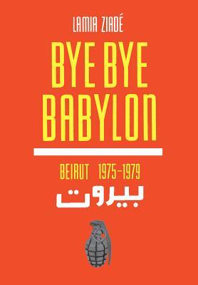 Bye-Bye Babylon: Beirut 1975-1979 (Paperback)