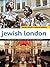 Jewish London: A Comprehensive Guidebook for Visitors and Londoners