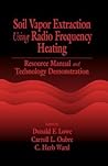 Soil Vapor Extraction Using Radio Frequency Heating: Resource Manual and Technology Demonstration Soil Vapor Extraction Using Radio Frequency Heating: Resource Manual and Technology Demonstration