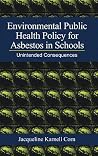 Environmental Public Health Policy for Asbestos in Schools: Unintended Consequences Environmental Public Health Policy for Asbestos in Schools: Unintended Consequences