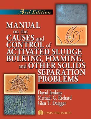 Manual on the Causes and Control of Activated Sludge Bulking, Foaming, and Other Solids Seperation Problems