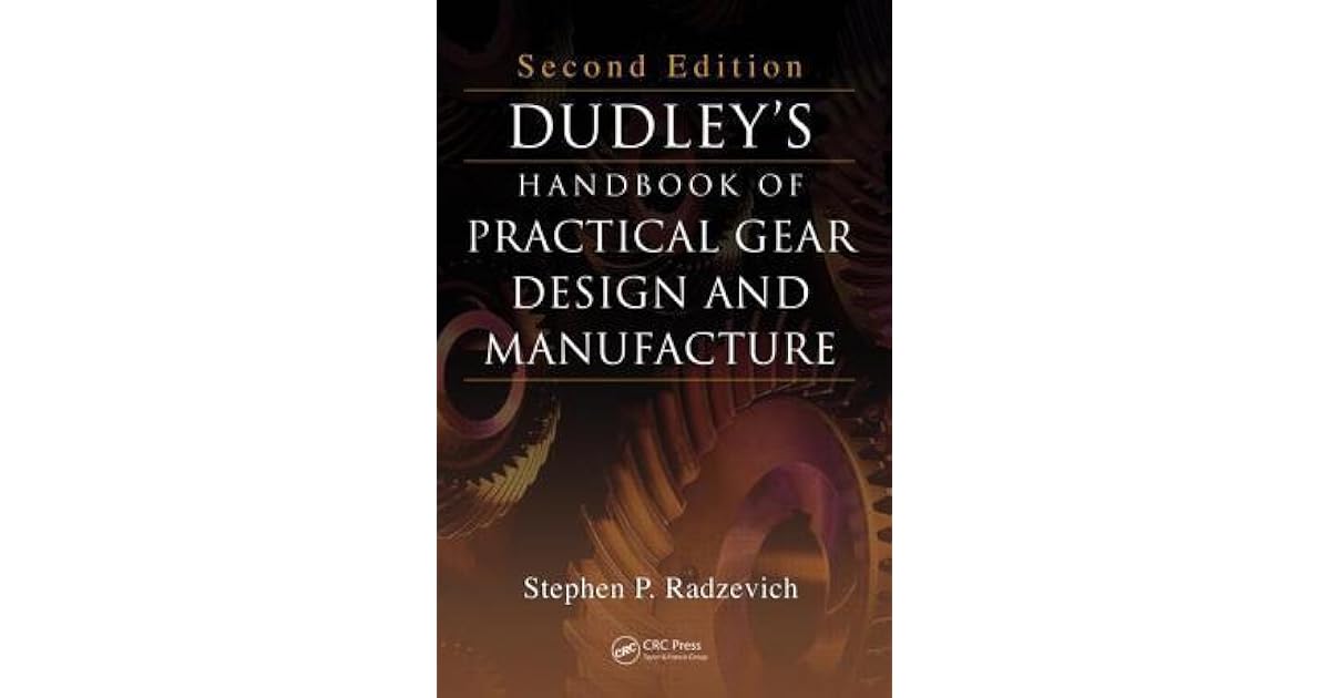 Dudley's Handbook of Practical Gear Design and Manufacture by Stephen P