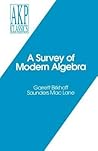 A Survey of Modern Algebra by Garrett Birkhoff