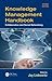 Knowledge Management Handbook: Collaboration and Social Networking, Second Edition