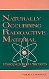 Naturally Occurring Radioactive Materials: Principles and Practices (Advances in Environmental Sci.)