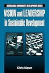 Vision and Leadership in Sustainable Development (Sustainable Community Development)