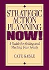 Strategic Action Planning Now Setting and Meeting Your Goals Strategic Action Planning Now Setting and Meeting Your Goals