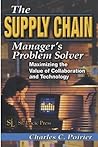 The Supply Chain Manager's Problem-Solver: Maximizing the Value of Collaboration and Technology (Resource Management)