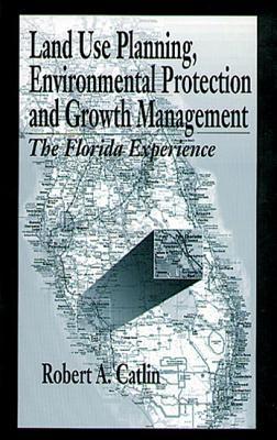 Land Use Planning, Environmental Protection and Growth Management: The Florida Experience