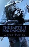 The Earth is for Dancing by Lorca Damon