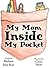 My Mom Inside My Pocket