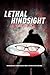 LETHAL HINDSIGHT