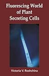 Fluorescing World of Plant Secreting Cells by Victoria Roshchina