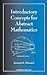 Introductory Concepts for Abstract Mathematics