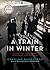 A Train in Winter by Caroline Moorehead