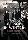 A Train in Winter by Caroline Moorehead