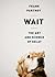Wait: The Art and Science of Delay