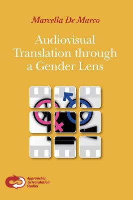 Audiovisual Translation through a Gender Lens (Approaches to Translation Studies, 37)