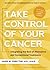 Take Control of Your Cancer by James W. Forsythe