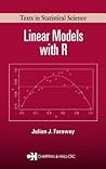 Linear Models with R (Chapman & Hall/CRC Texts in Statistical Science)